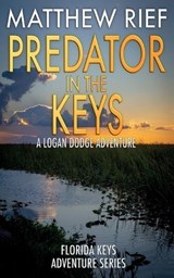 Predator in the Keys: A Logan Dodge Adventure (Florida Keys Adventure Series Book 7) - Matthew Rief - 9781078425216