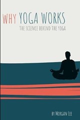 Why Yoga Works - Morgan Lee - 9781080359646