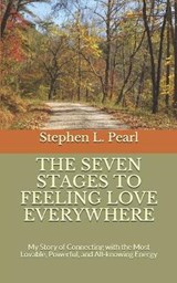 The Seven Stages to Feeling Love Everywhere - Stephen L Pearl - 9781080400669