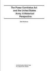 The Posse Comitatus Act and the United States Army - Combat Studies Institute Press ; Matt Matthews - 9781081225001