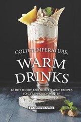 Cold Temperature, Warm Drinks: 40 Hot Toddy and Mulled Wine Recipes to Get Through Winter - JONES,  Jennifer - 9781081629540