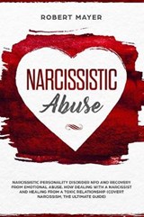 Narcissistic Abuse: Narcissistic Personality Disorder NPD And Recovery From Emotional Abuse. How Dealing With a Narcissist And Healing Fro - MAYER,  Robert - 9781081809447