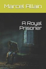 A Royal Prisoner - Marcel Allain - 9781085812290