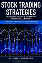 Stock Trading Strategies: Technical Analysis to Master the Financial Market. A Crash Course for Beginners to Make Big Profits Fast! Psychology a - ANDERSON,  William L. - 9781086783094