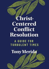 Christ-Centered Conflict Resolution: A Guide for Turbulent Times - Tony Merida - 9781087733494