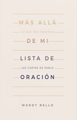 Más Allá de Mi Lista de Oración: Lo Que Nos Enseñan Las Cartas de Pablo - Wendy Bello - 9781087750460
