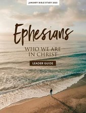 January Bible Study 2023: Ephesians - Leader Guide: Who We Are in Christ