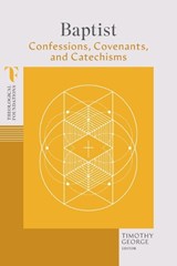 Baptist Confessions, Covenants, and Catechisms - Timothy George - 9781087770437