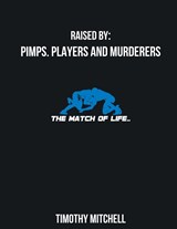 Raised By PIMPS. PLAYERS AND MURDERERS - Timothy Mitchell - 9781087814681