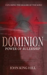 Dominion: Power of Rulership - John King Hill - 9781087848419