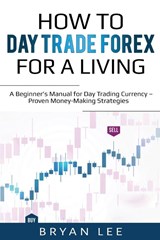 How to Day Trade Forex for a Living - Bryan Lee - 9781087864082