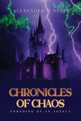 The Chronicles of Chaos: Founding of an Agency - Alexander Nesti - 9781087914220