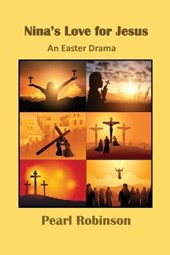 Nina's Love for Jesus An Easter Drama