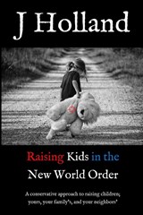 Raising Kids in the New World Order - HOLLAND,  J - 9781087953373