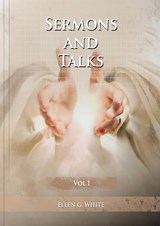 Sermons and Talks Volume 1 - Ellen G. White - 9781087957685