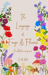 The Language of Fungi and Flowers - Flor Ana - 9781087981925