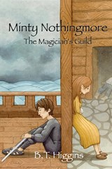 Minty Nothingmore The Magician's Guild - B T Higgins - 9781087997094
