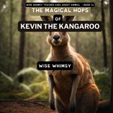 The Magical Hops of Kevin the Kangaroo - Wise Whimsy - 9781088043509