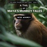 A Tail of Maya's Monkey Tales - Wise Whimsy - 9781088045046