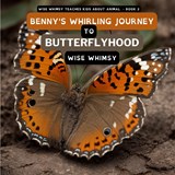 Benny's Whirling Journey to Butterflyhood - Wise Whimsy - 9781088068588