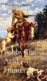 Bobby The Avid Hunter - Brandon Johnson - 9781088070857