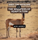 Andy The Antelope and the Whispers of Adaptation - Wise Whimsy - 9781088071823