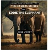 The Magical Echoes of Eddie the Elephant - Wise Whimsy - 9781088076385