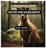 The Magical Hops of Kevin the Kangaroo - Wise Whimsy - 9781088077184