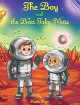 The Boy and The Bear Take Mars - Katie Rose Pope - 9781088090336