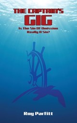 The Captain's Gig: Is The Sin Of Omission Really A Sin? - Roy Parfitt - 9781088121009