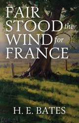 Fair Stood the Wind for France - H E Bates - 9781088160572