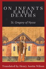 St Gregory of Nyssa: On Infants Early Deaths - St. Gregory of Nyssa - 9781088184967