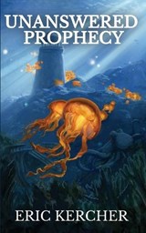 Unanswered Prophecy - Eric Kercher - 9781088215210