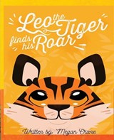 Leo the Tiger Finds His Roar - Megan Crane - 9781088257685