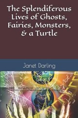 The Splendiferous Lives of Ghosts, Fairies, Monsters, & a Turtle - Janet Darling - 9781088729748