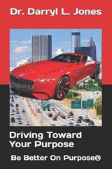 Driving Toward Your Purpose - Darryl L Jones - 9781089138600