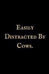 Easily Distarcted by Cows: A Cow notebook, cow themed gift, cow birthday gift, awesome cow notebook, cow gifts for women, cow gifts for kids, cow