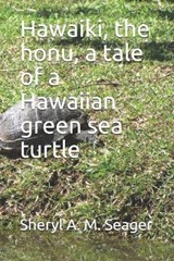Hawaiki, the honu, a tale of a Hawaiian green sea turtle - Sheryl a M Seager - 9781089997283