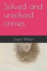 Solved and Unsolved Crimes - Jason Wilson - 9781090410153