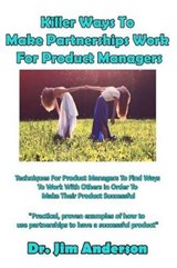 Killer Ways to Make Partnerships Work for Product Managers - Jim Anderson - 9781090420282