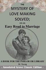 The Mystery of Love Making Solved; Or an Easy Road to Marriage - M Young - 9781090774972