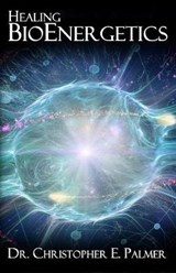 Healing Bioenergetics - Christopher E Palmer - 9781091291751