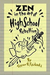 Zen in the Art of High School Rebellion - Trevor R Fairbanks - 9781091395183