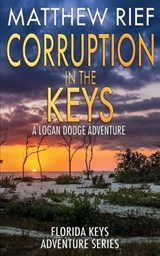 Corruption in the Keys: A Logan Dodge Adventure (Florida Keys Adventure Series Book 6) - Matthew Rief - 9781092488501