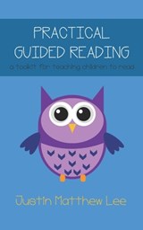 Practical Guided Reading: a toolkit for teaching children to read - Justin Lee - 9781093256048