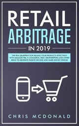 Retail Arbitrage in 2019: The Real Blueprint for Selling Your Products Effectively with Amazon FBA, E-commerce, Ebay, Dropshipping and Other Ide - MCDONALD,  Chris - 9781093373851