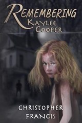 Remembering Kaylee Cooper - Christopher Francis - 9781093935240