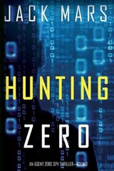 Hunting Zero (an Agent Zero Spy Thriller-Book #3) - JACK MARS,  Mars - 9781094310589