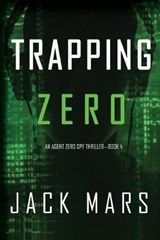 Trapping Zero (an Agent Zero Spy Thriller-Book #4) - JACK MARS,  Mars - 9781094310619