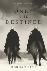 Only the Destined (The Way of Steel-Book 3) - Morgan Rice - 9781094310985